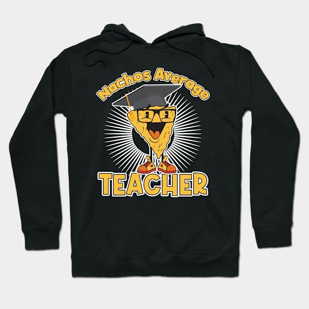 Nachos Average Teacher Hoodie by begzcreativez